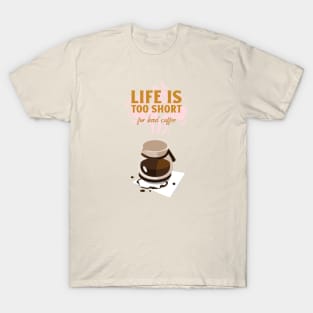 Life is too short for bad coffee T-Shirt